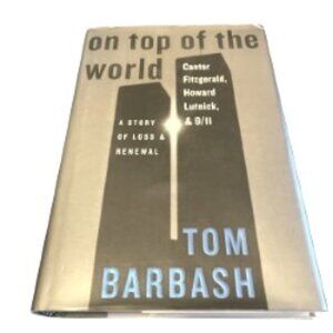On Top of the World: Cantor Fitzgerald, Howard Lutnick, & 9/11 by Tom Barbash